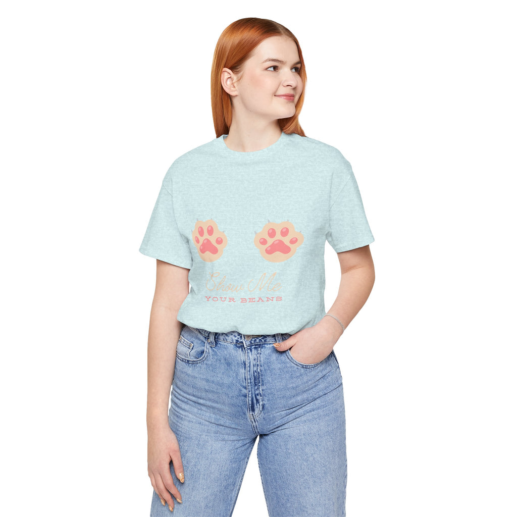 Show Me Your Beans- Paw lover tshirt