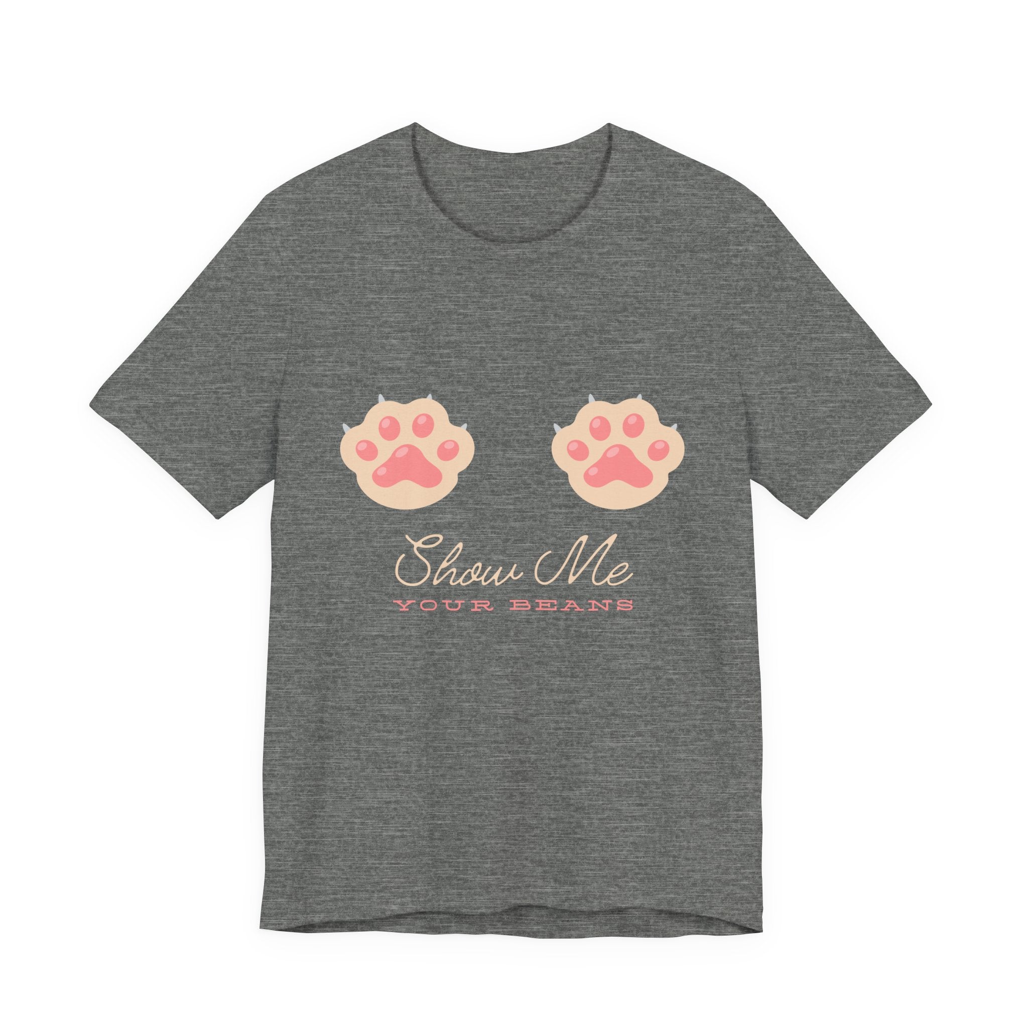 Show Me Your Beans- Paw lover tshirt