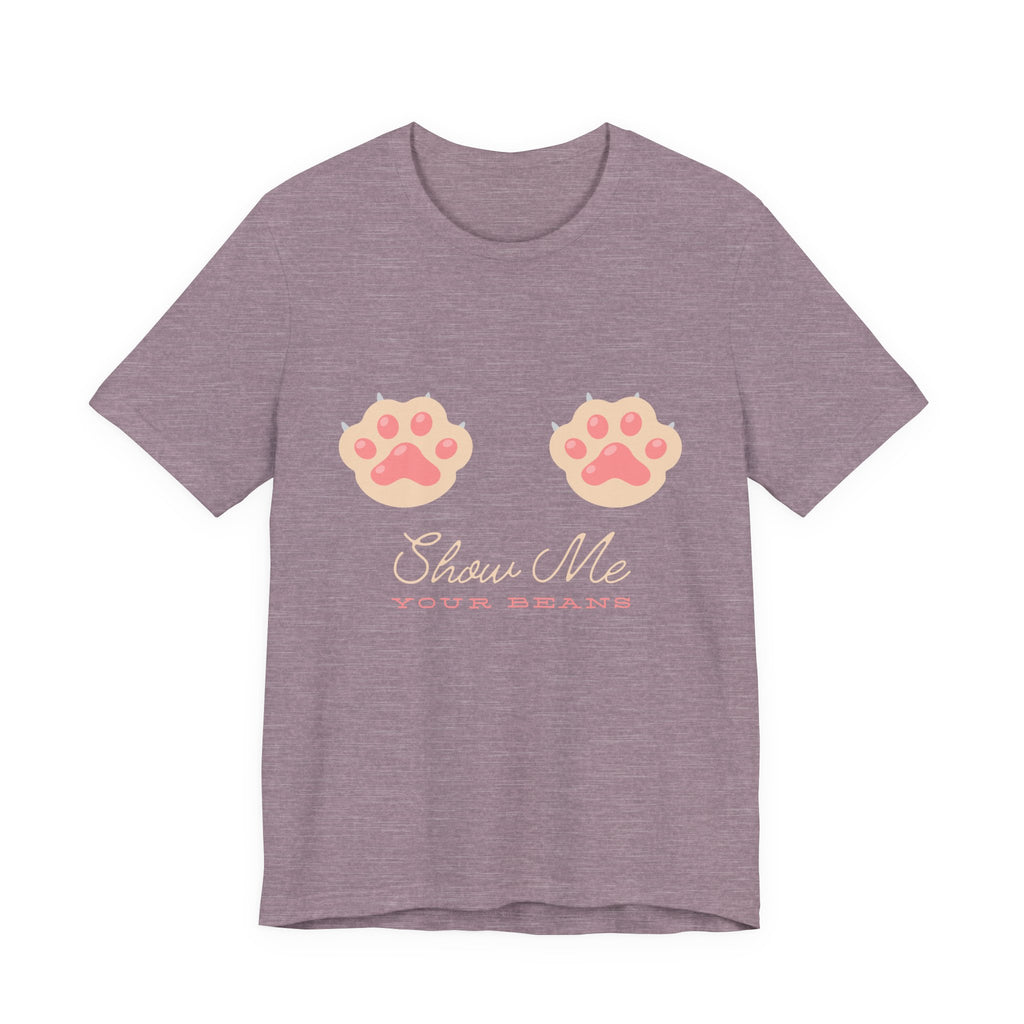 Show Me Your Beans- Paw lover tshirt