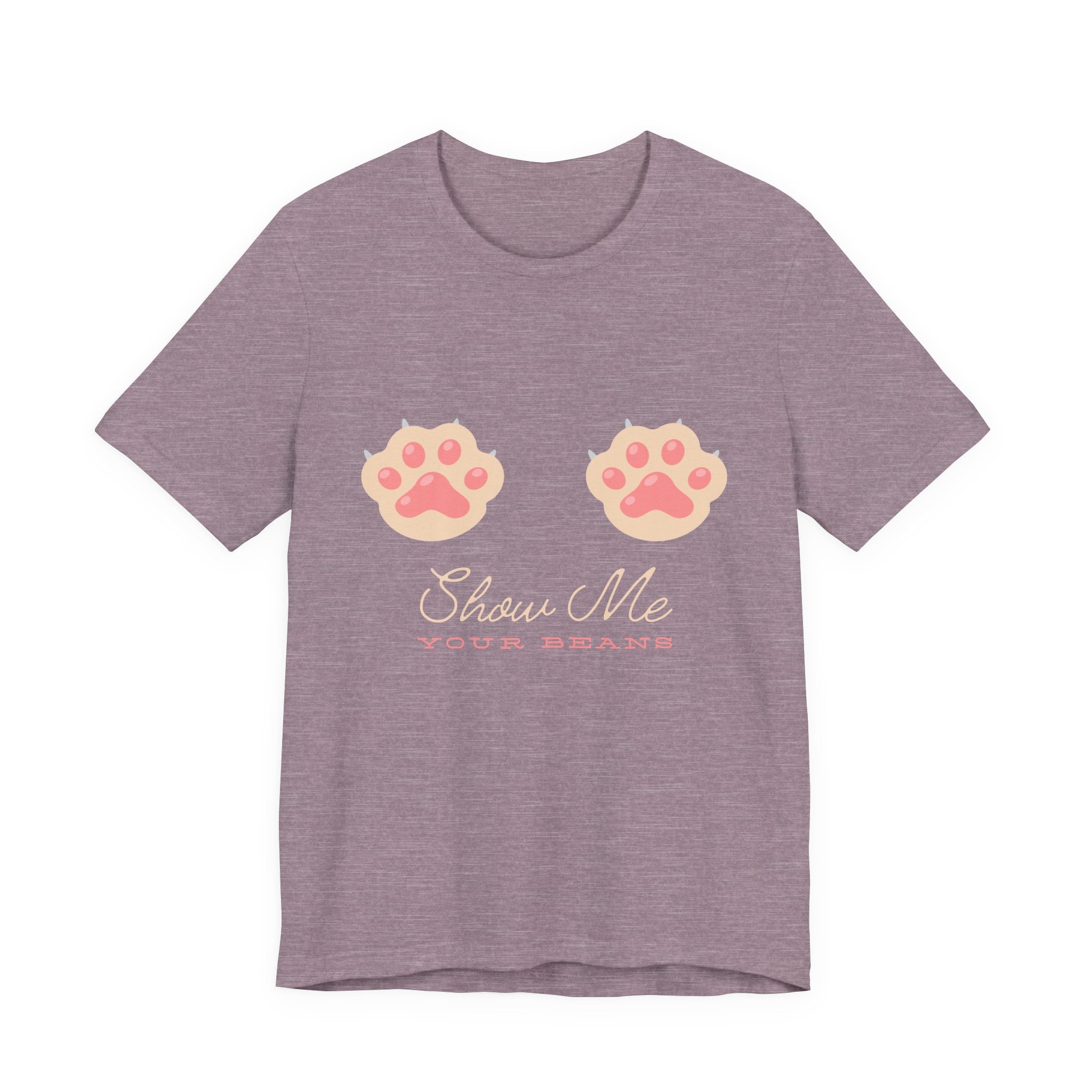 Show Me Your Beans- Paw lover tshirt