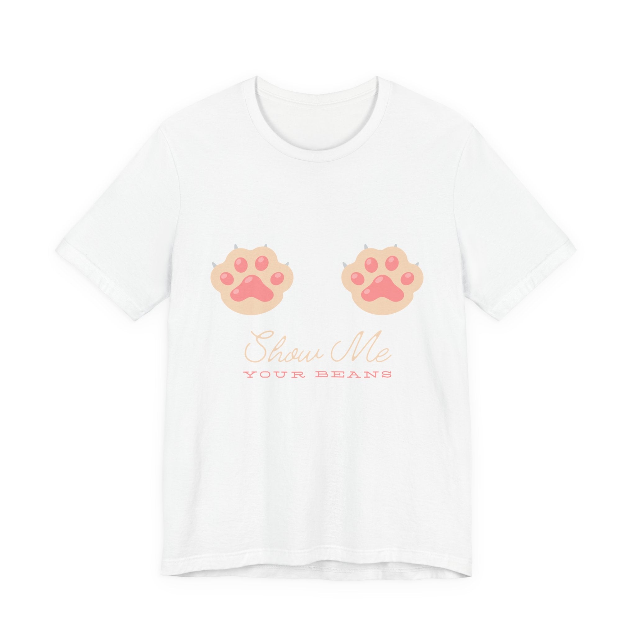 Show Me Your Beans- Paw lover tshirt