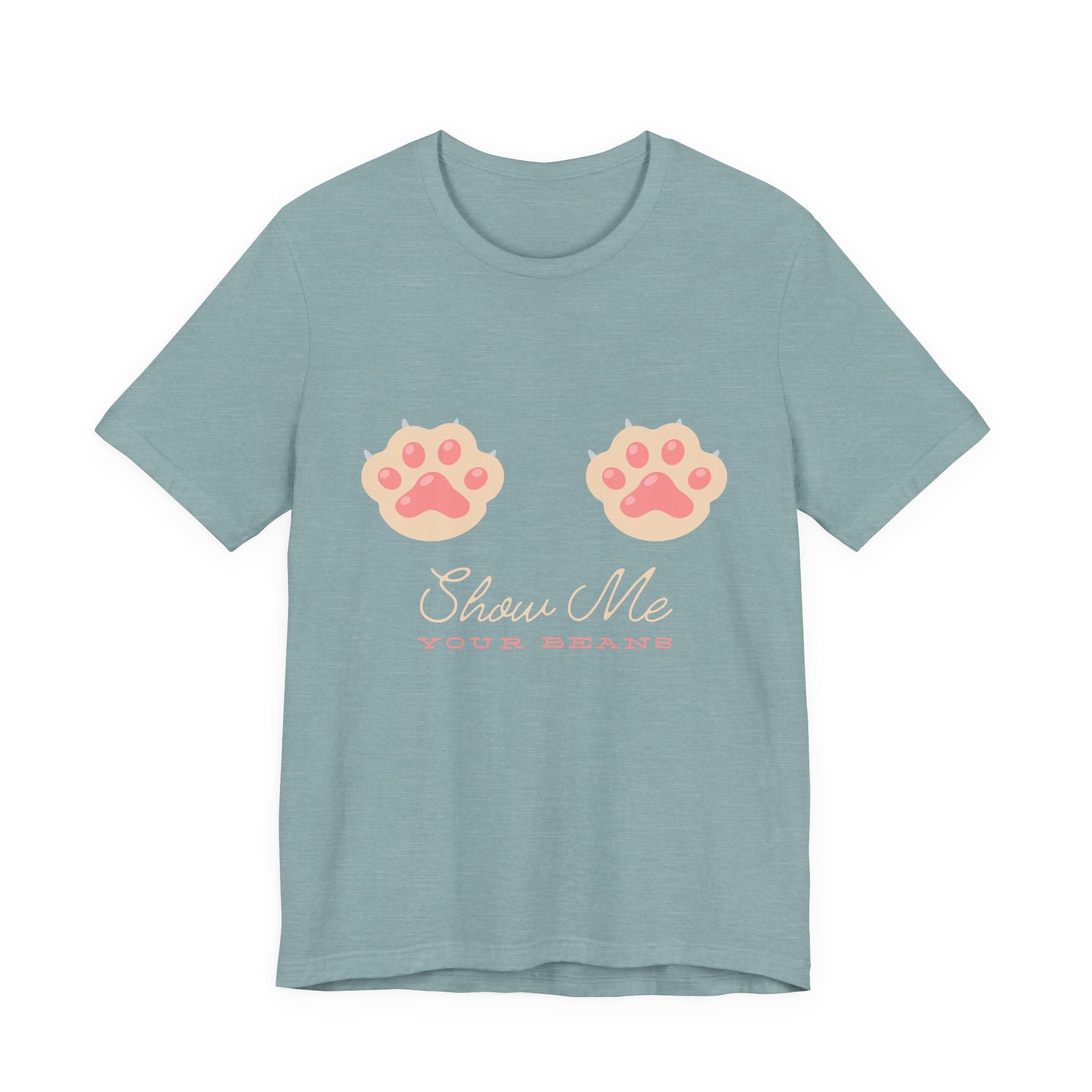 Show Me Your Beans- Paw lover tshirt