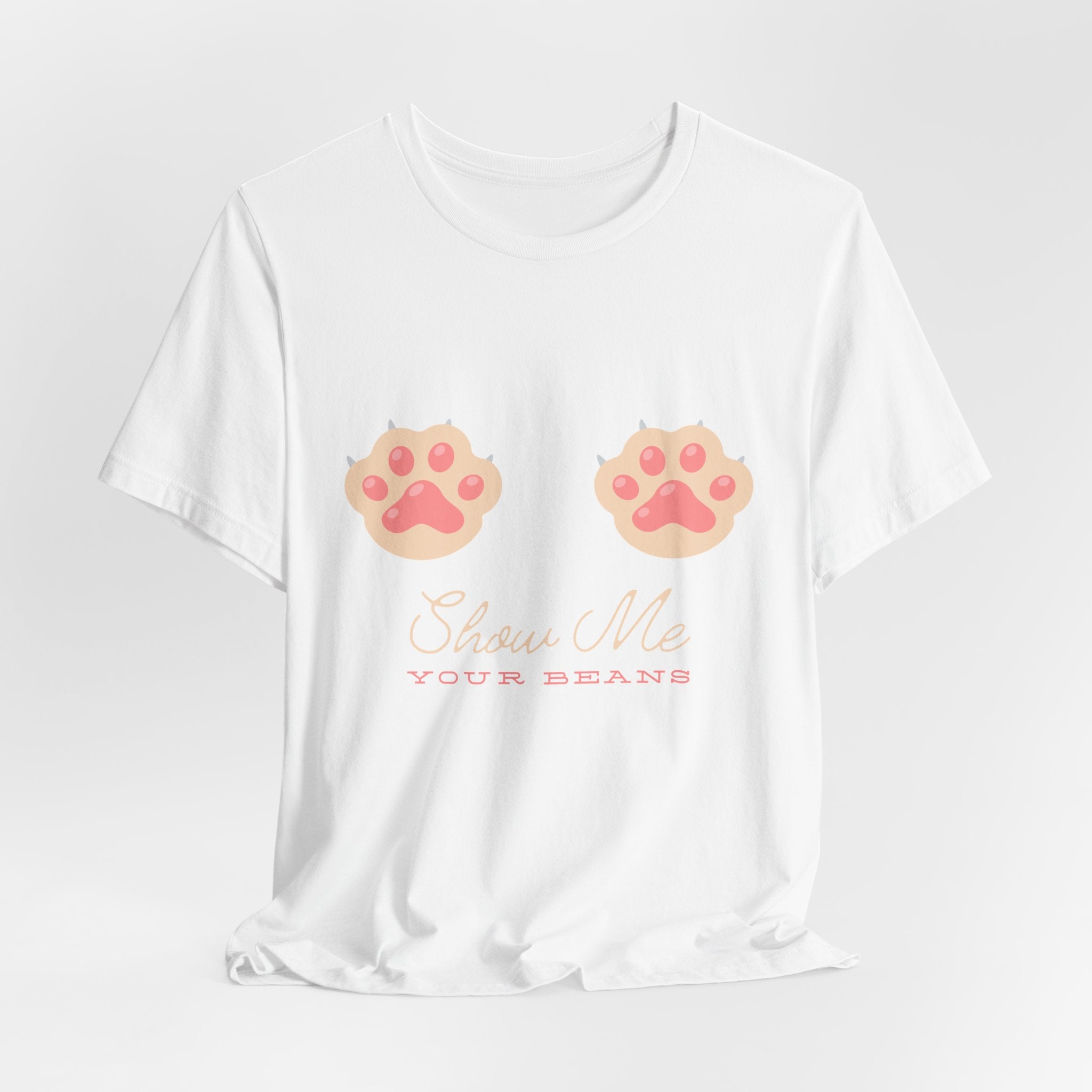 Show Me Your Beans- Paw lover tshirt