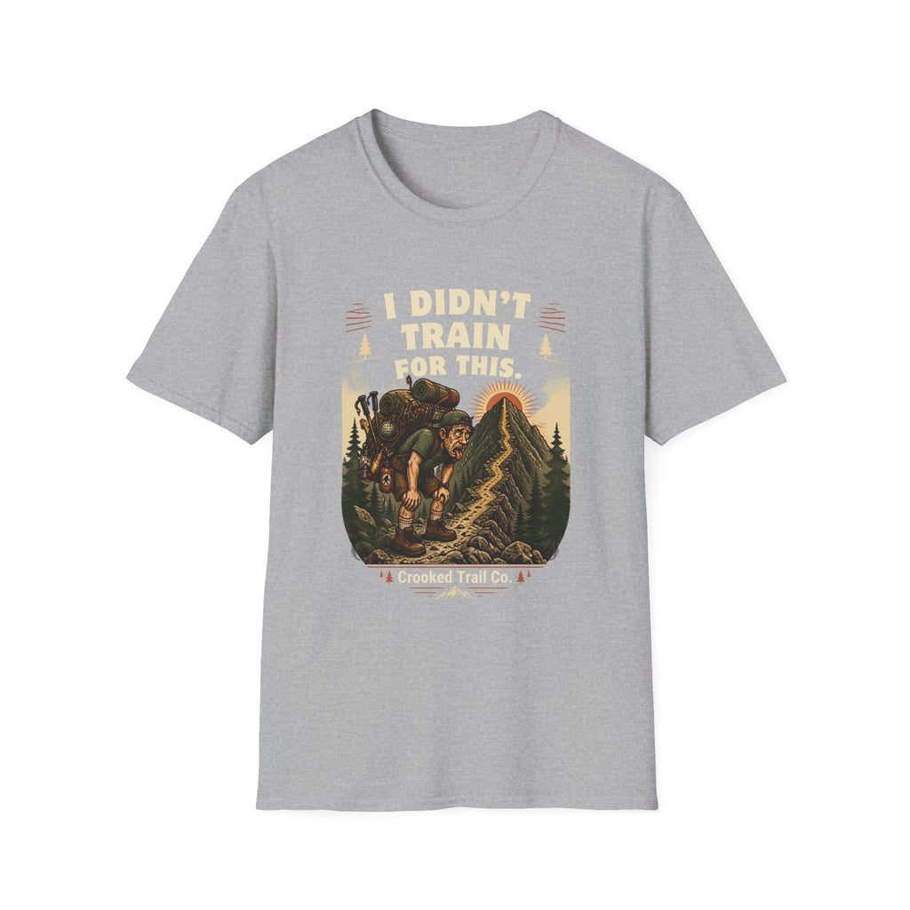 I Didn't Train For This Hiking T-Shirt — Funny Backpacker Graphic Tee