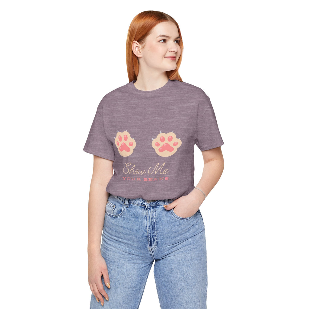 Show Me Your Beans- Paw lover tshirt