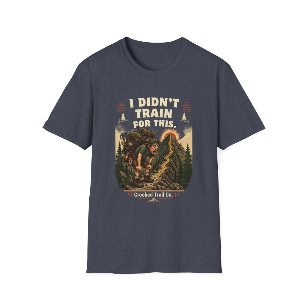 I Didn't Train For This Hiking T-Shirt — Funny Backpacker Graphic Tee