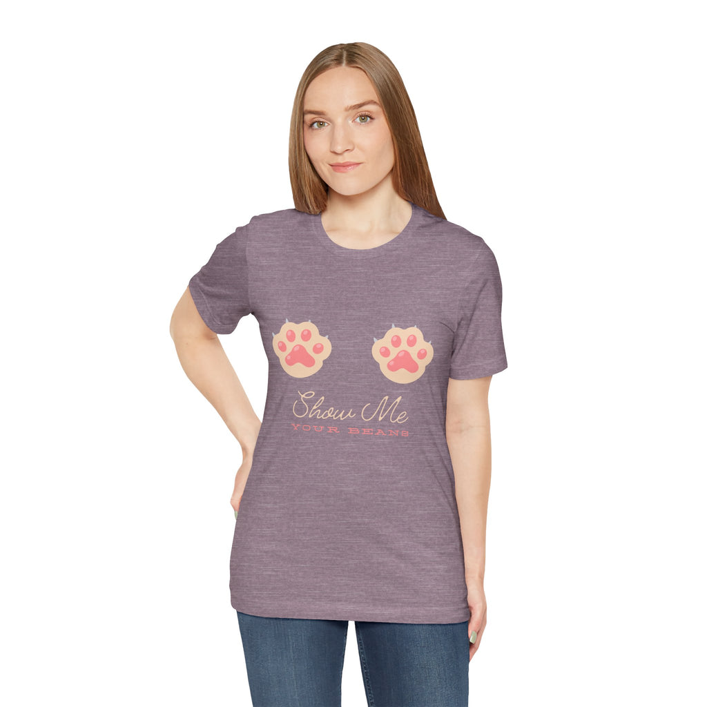 Show Me Your Beans- Paw lover tshirt