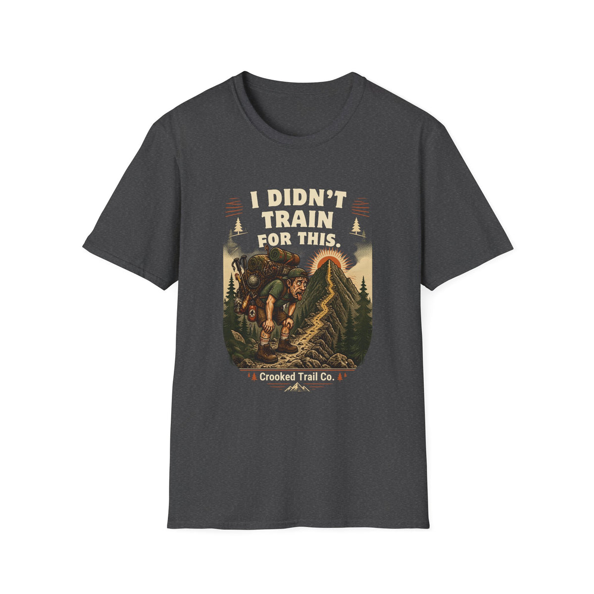 I Didn't Train For This Hiking T-Shirt — Funny Backpacker Graphic Tee