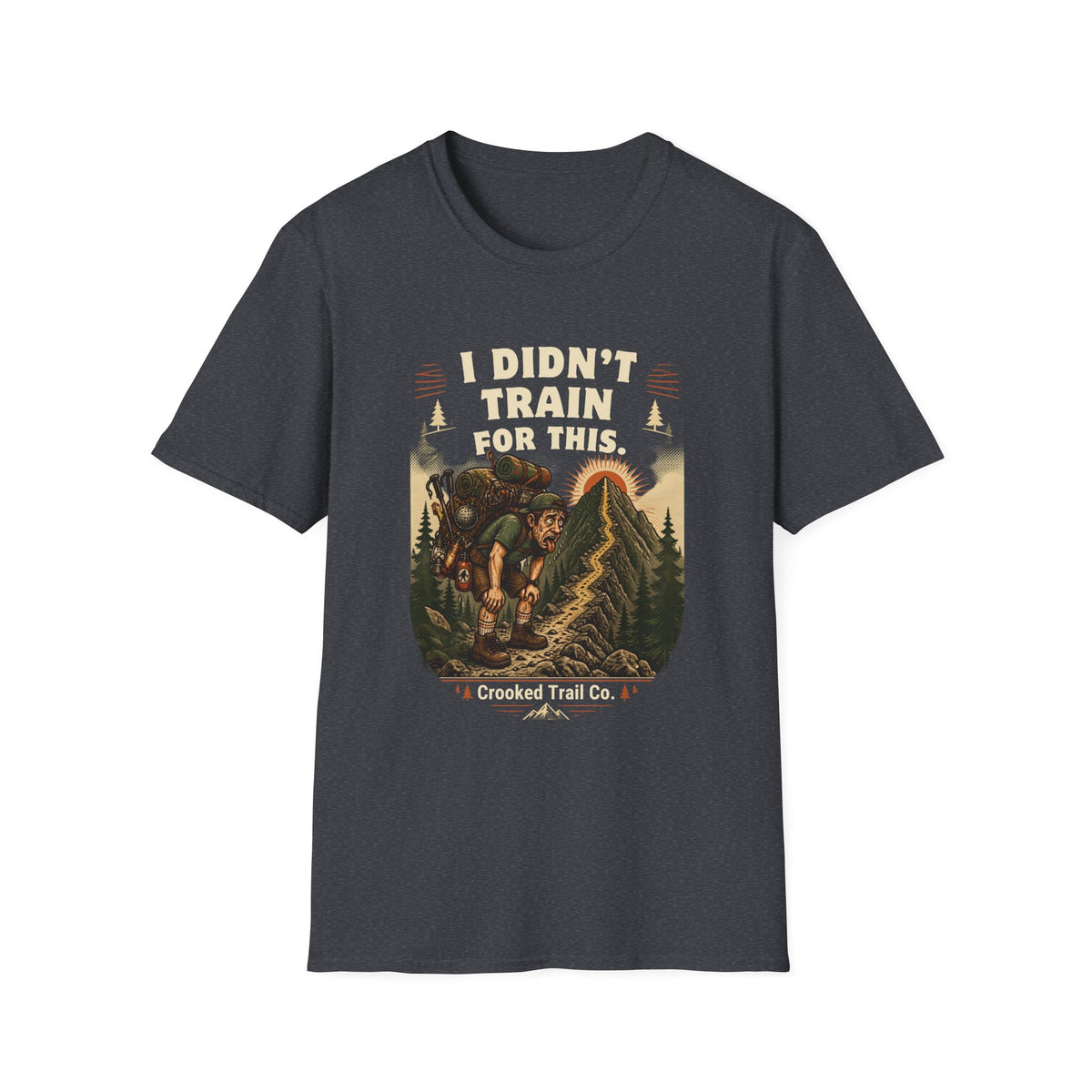 I Didn't Train For This Hiking T-Shirt — Funny Backpacker Graphic Tee