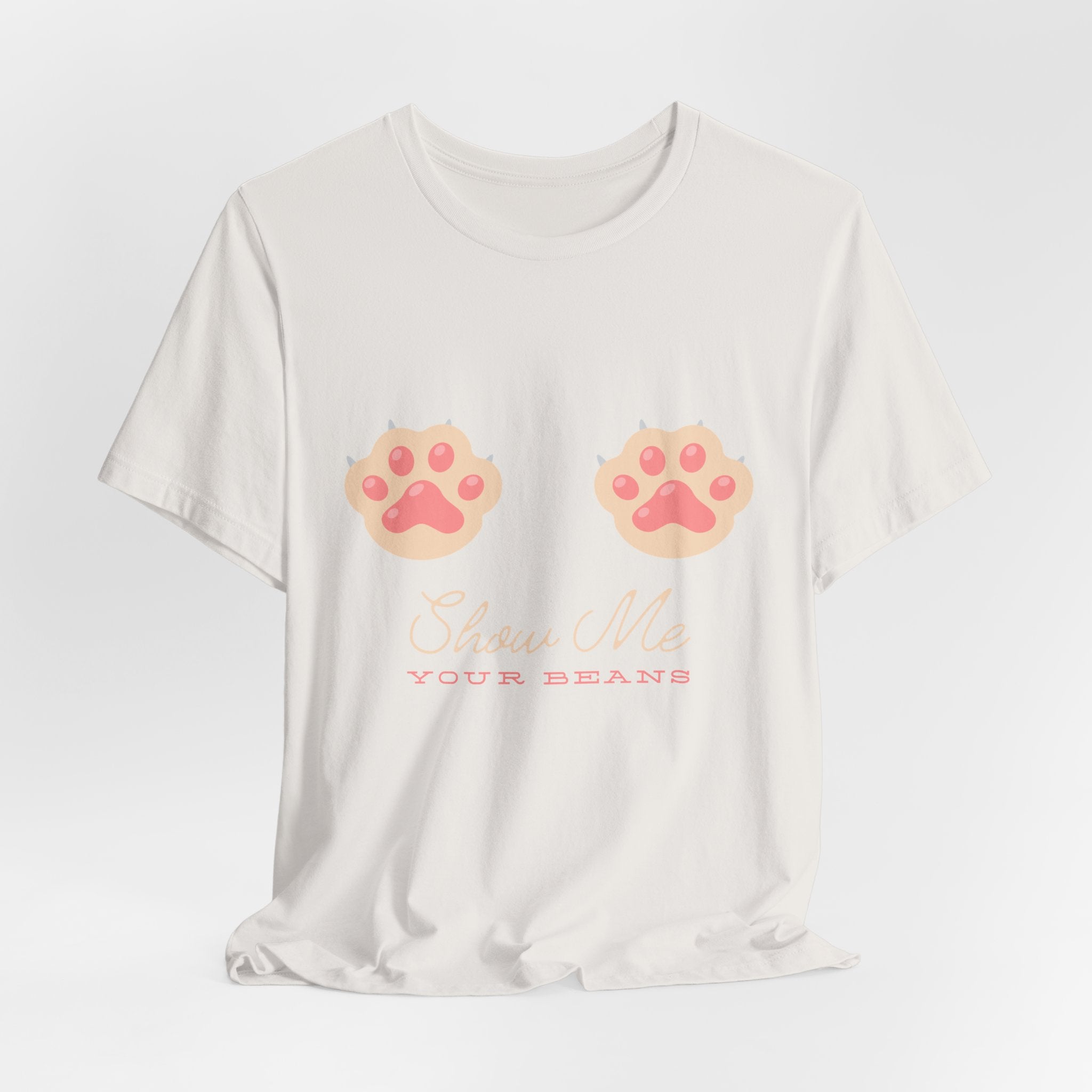 Show Me Your Beans- Paw lover tshirt