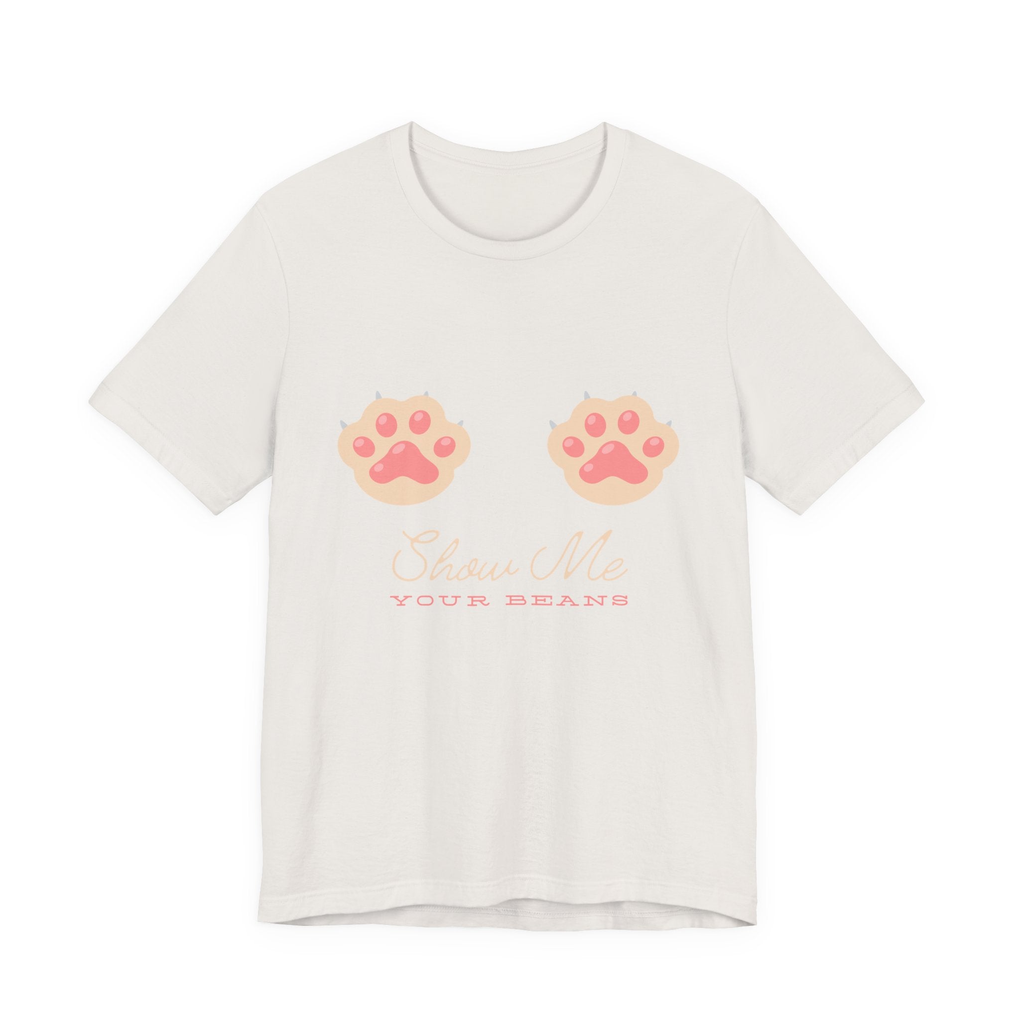 Show Me Your Beans- Paw lover tshirt