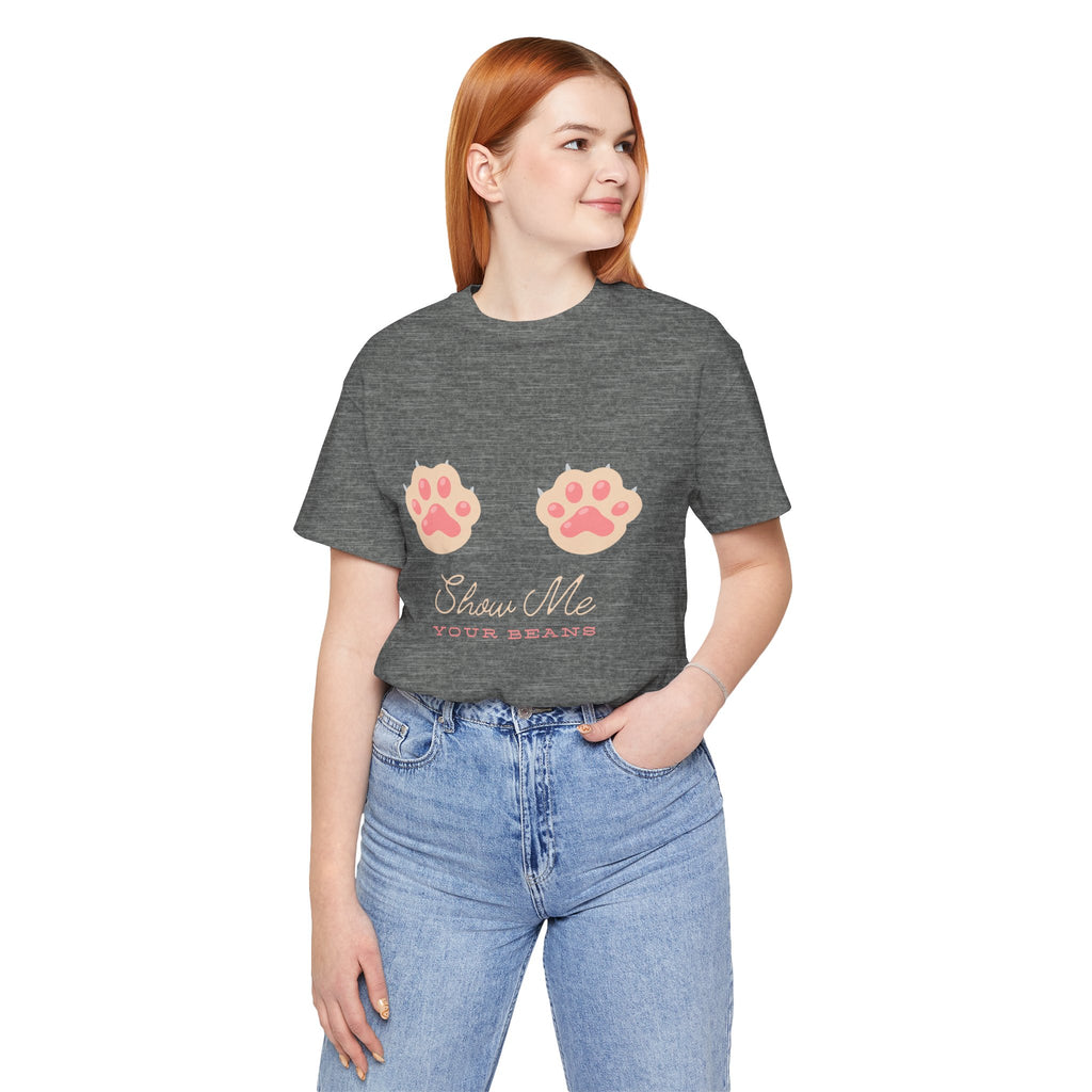 Show Me Your Beans- Paw lover tshirt