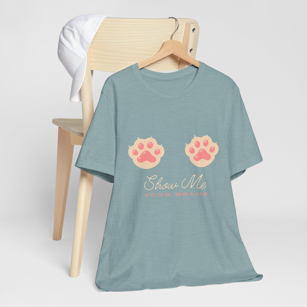 Show Me Your Beans- Paw lover tshirt