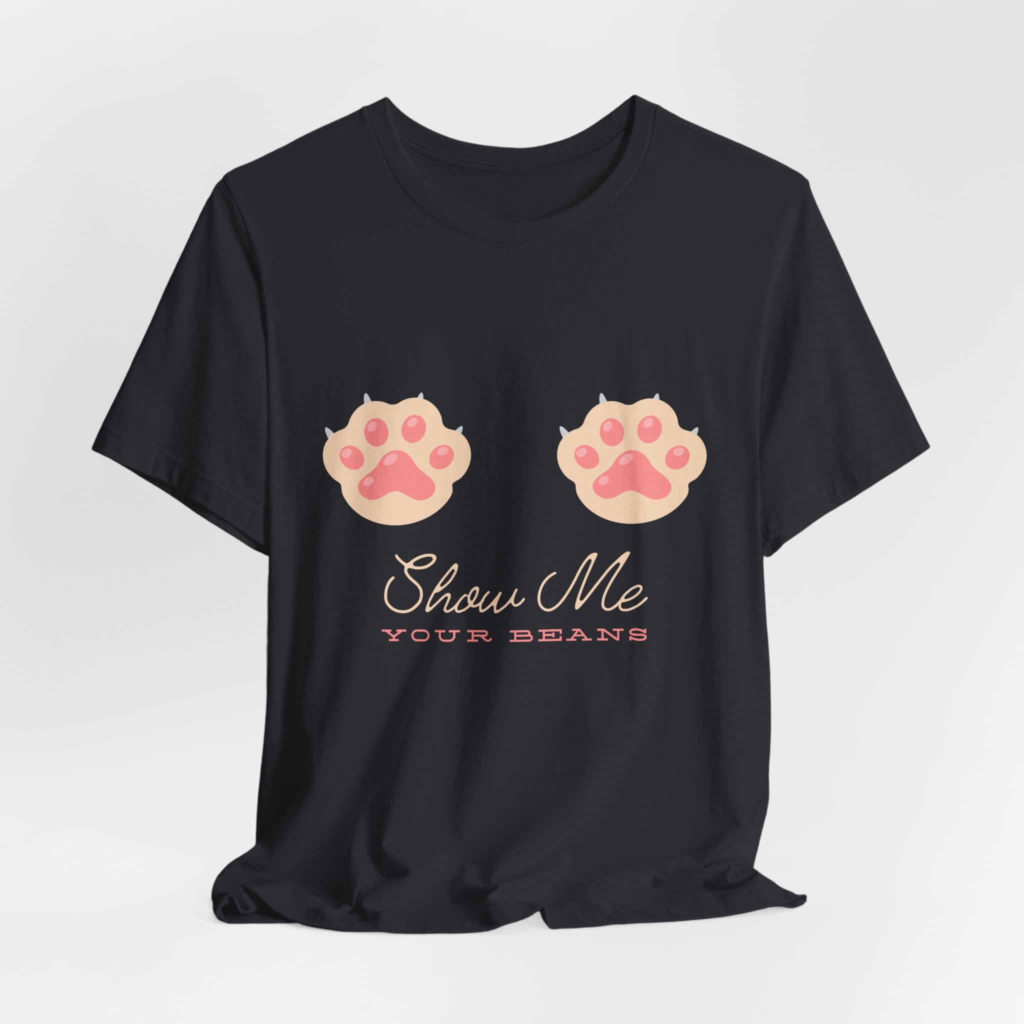 Show Me Your Beans- Paw lover tshirt