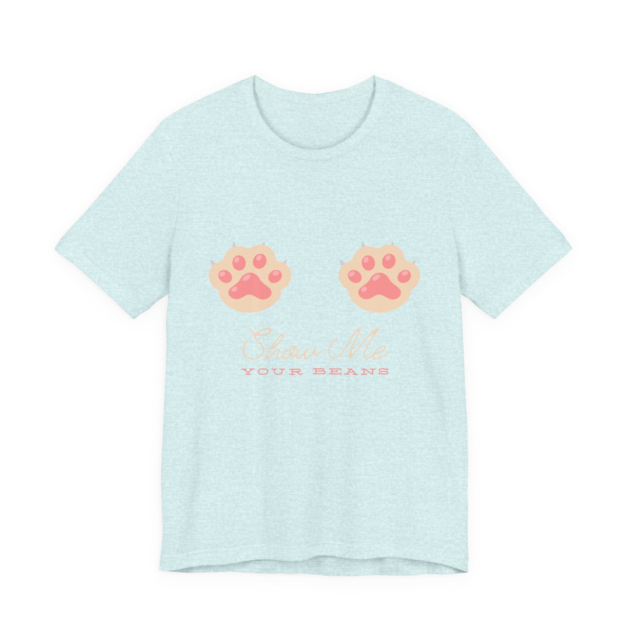 Show Me Your Beans- Paw lover tshirt