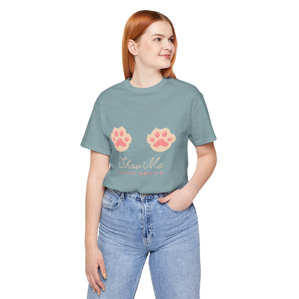 Show Me Your Beans- Paw lover tshirt