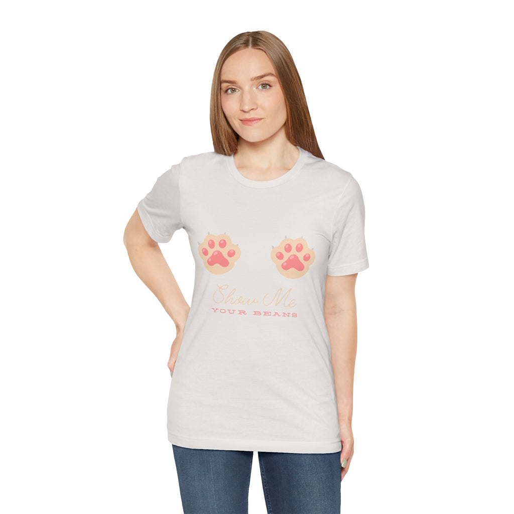 Show Me Your Beans- Paw lover tshirt