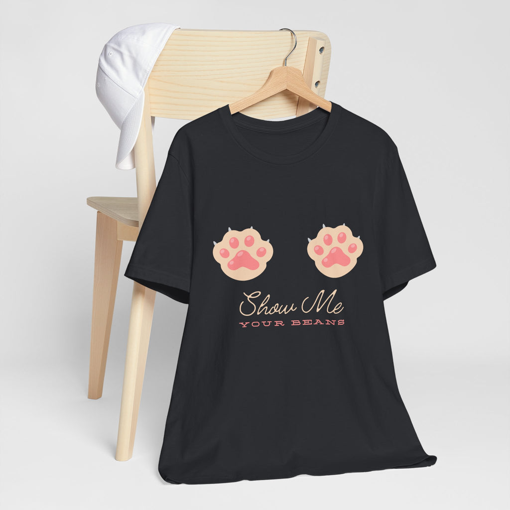 Show Me Your Beans- Paw lover tshirt