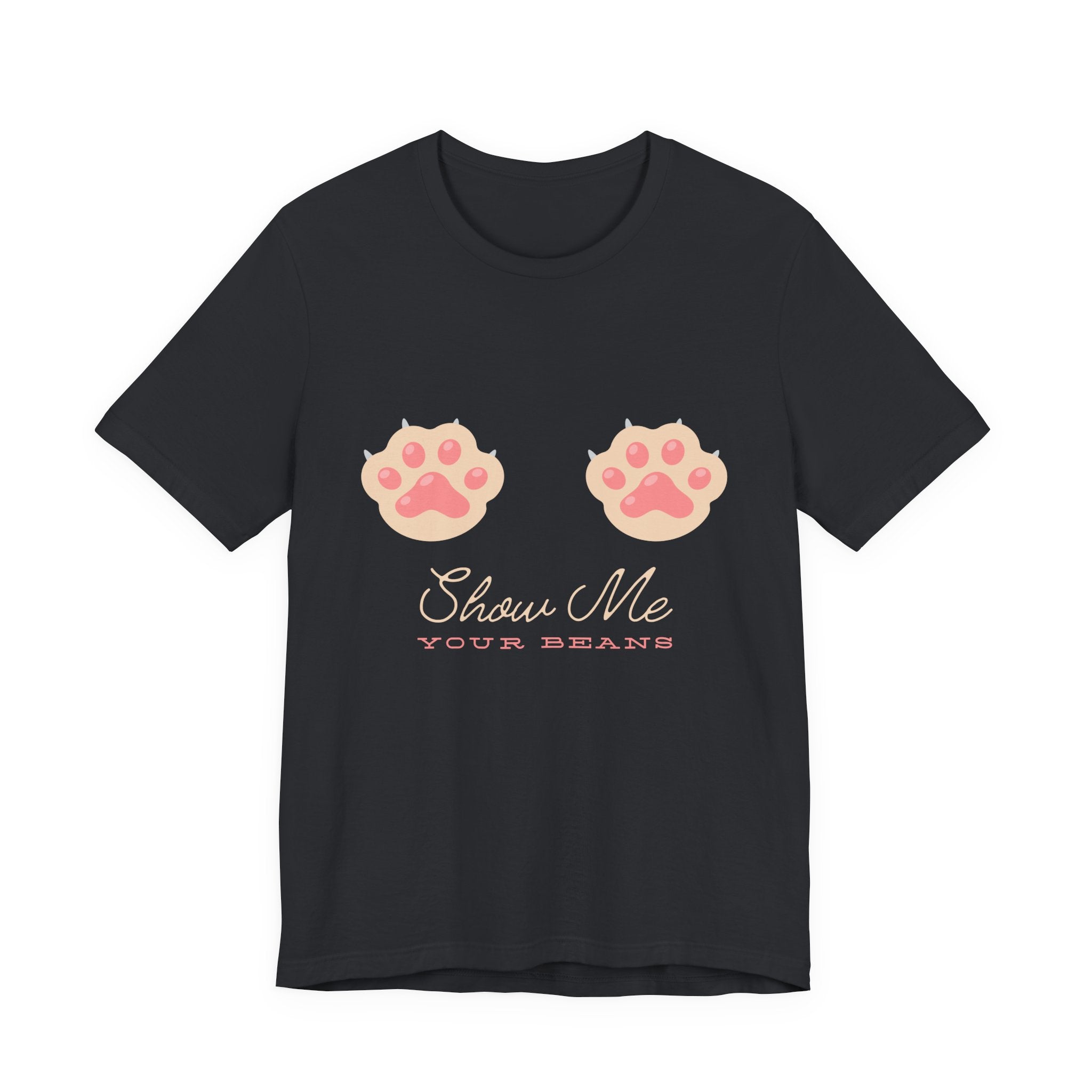 Show Me Your Beans- Paw lover tshirt